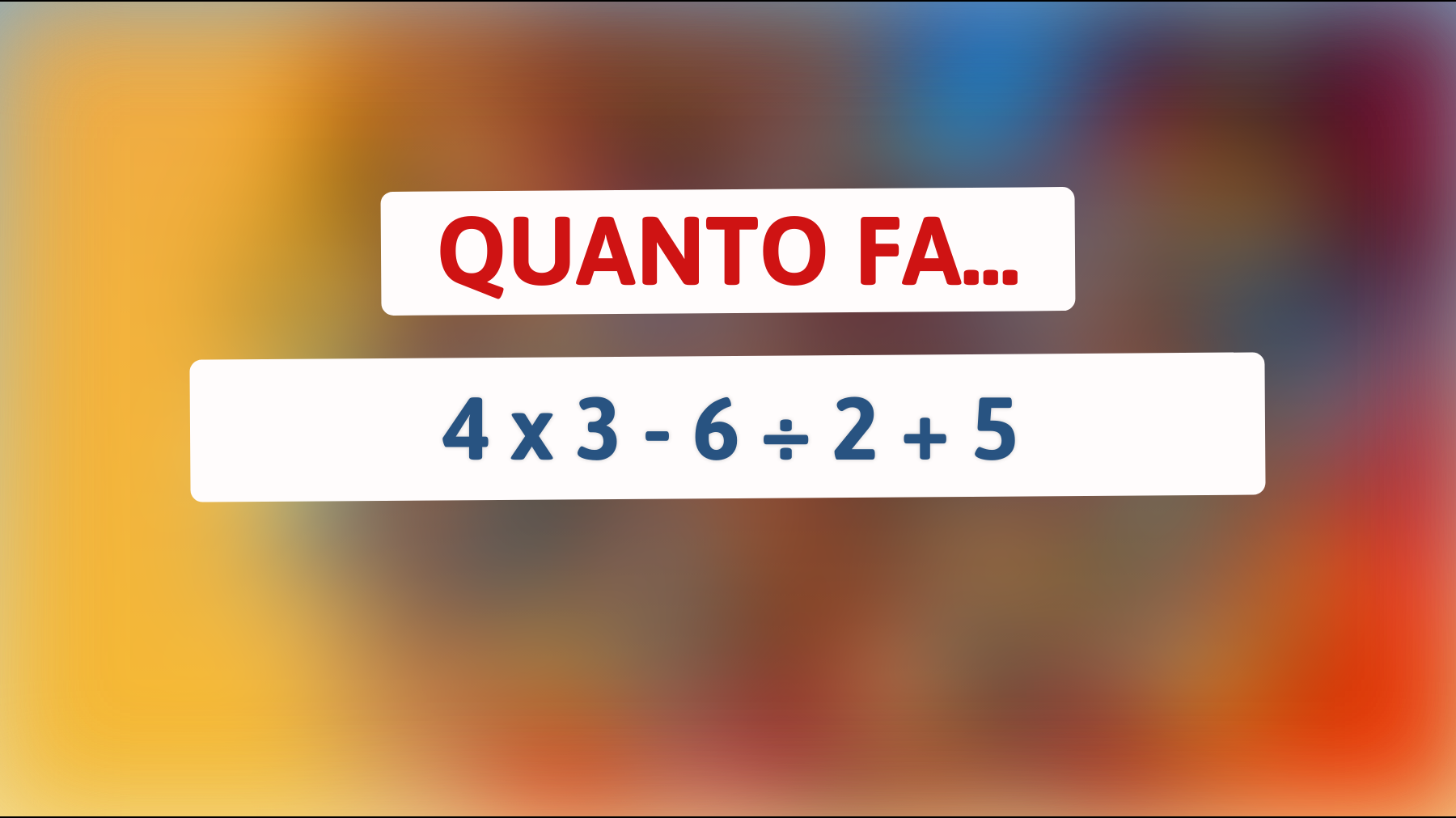 \"Solo i veri geni riescono a risolvere questo semplice calcolo matematico: sei uno di loro?\""